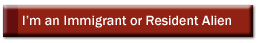 I'm an Immigrant or Resident Alien. . .