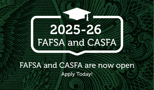 2025-2026 FAFSA and CASFA are now open. Apply Today!